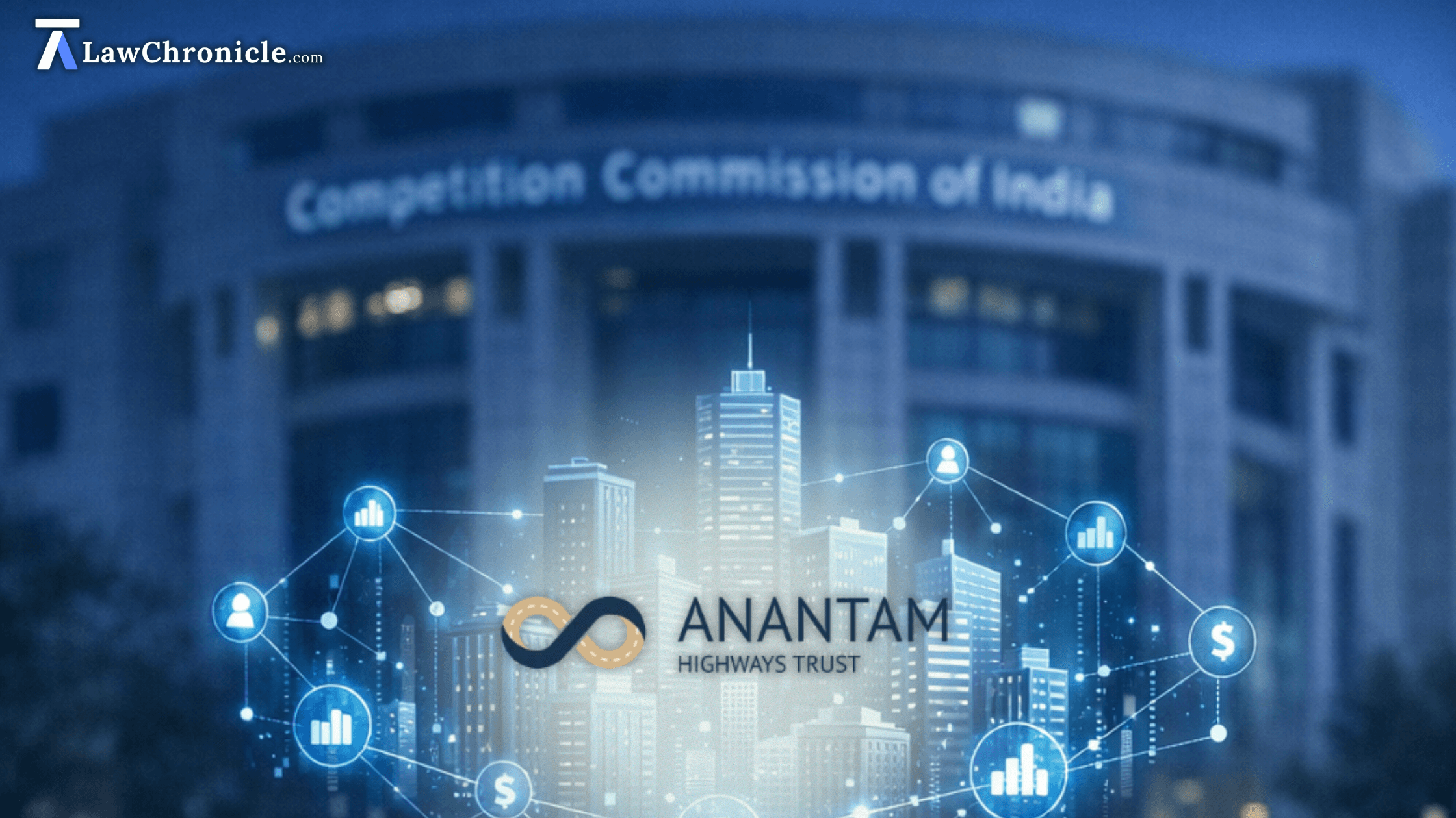 CCI Approves Anantam Highways Trust Acquisition of Seven Road SPVs and Unit Issuance