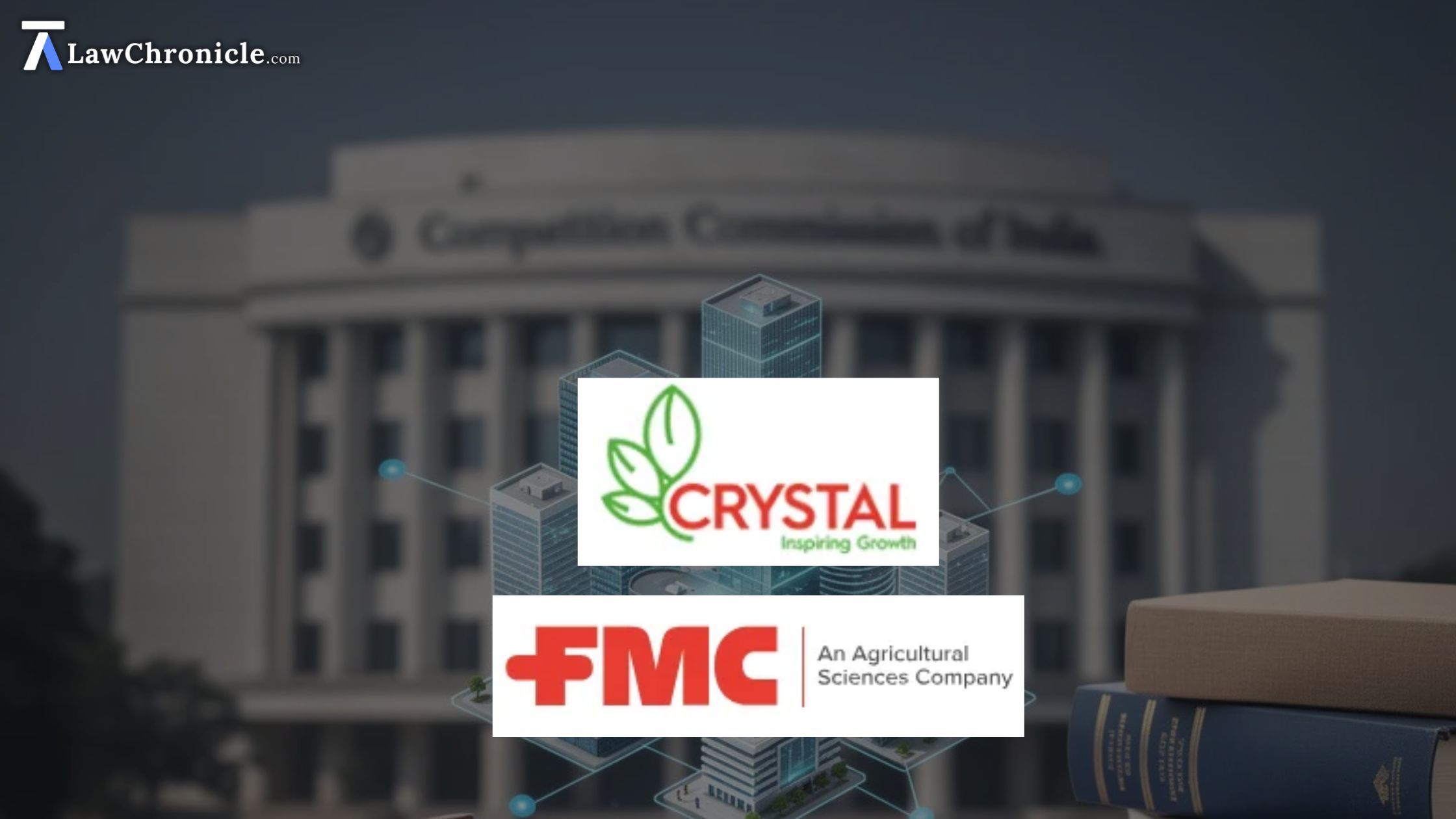 CCI Approves Acquisition of 100% Shareholding of FMC India by Crystal Crop Protection
