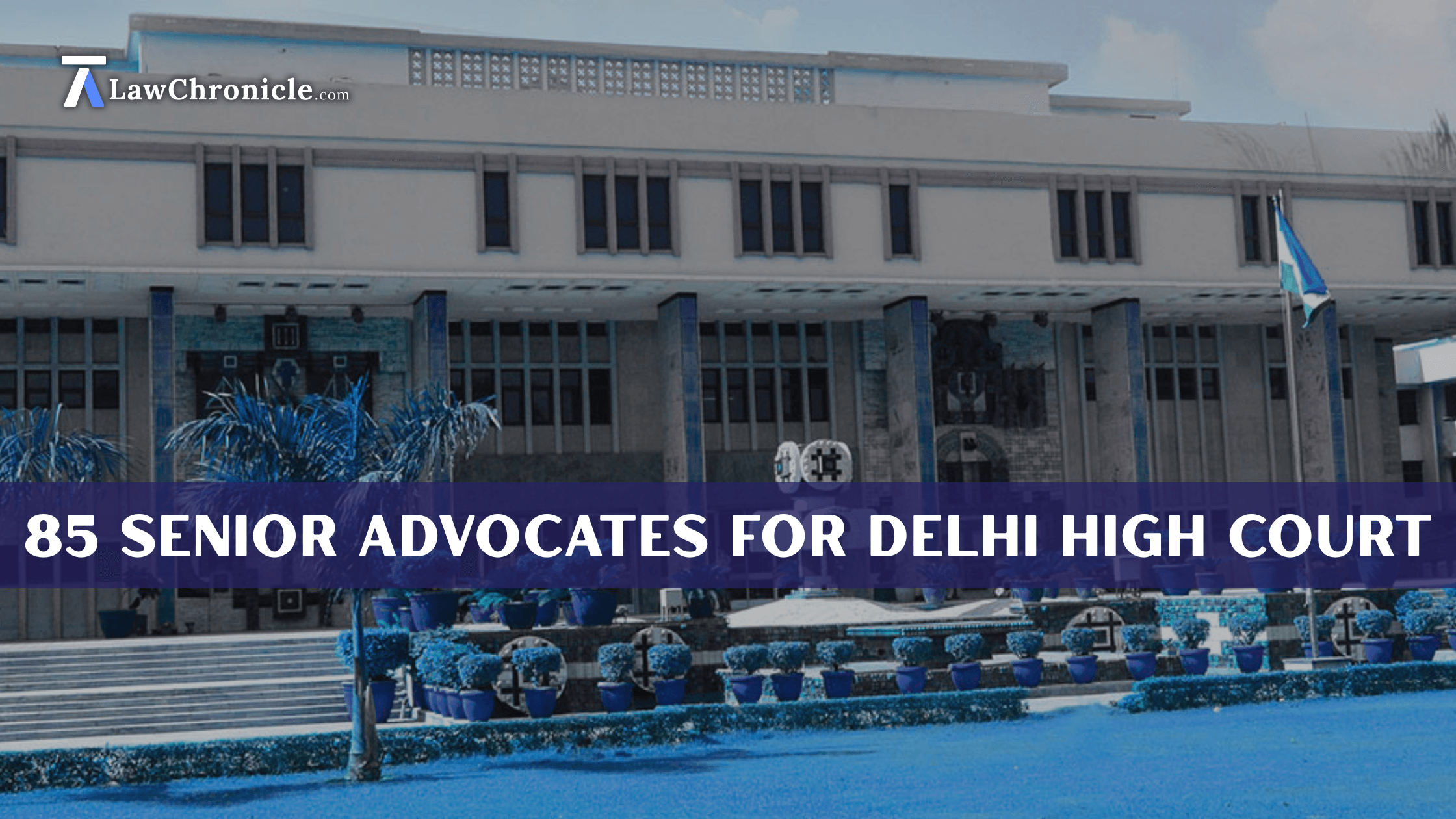 Delhi HC Designates 85 Advocates as Senior Advocates [Full List Here]