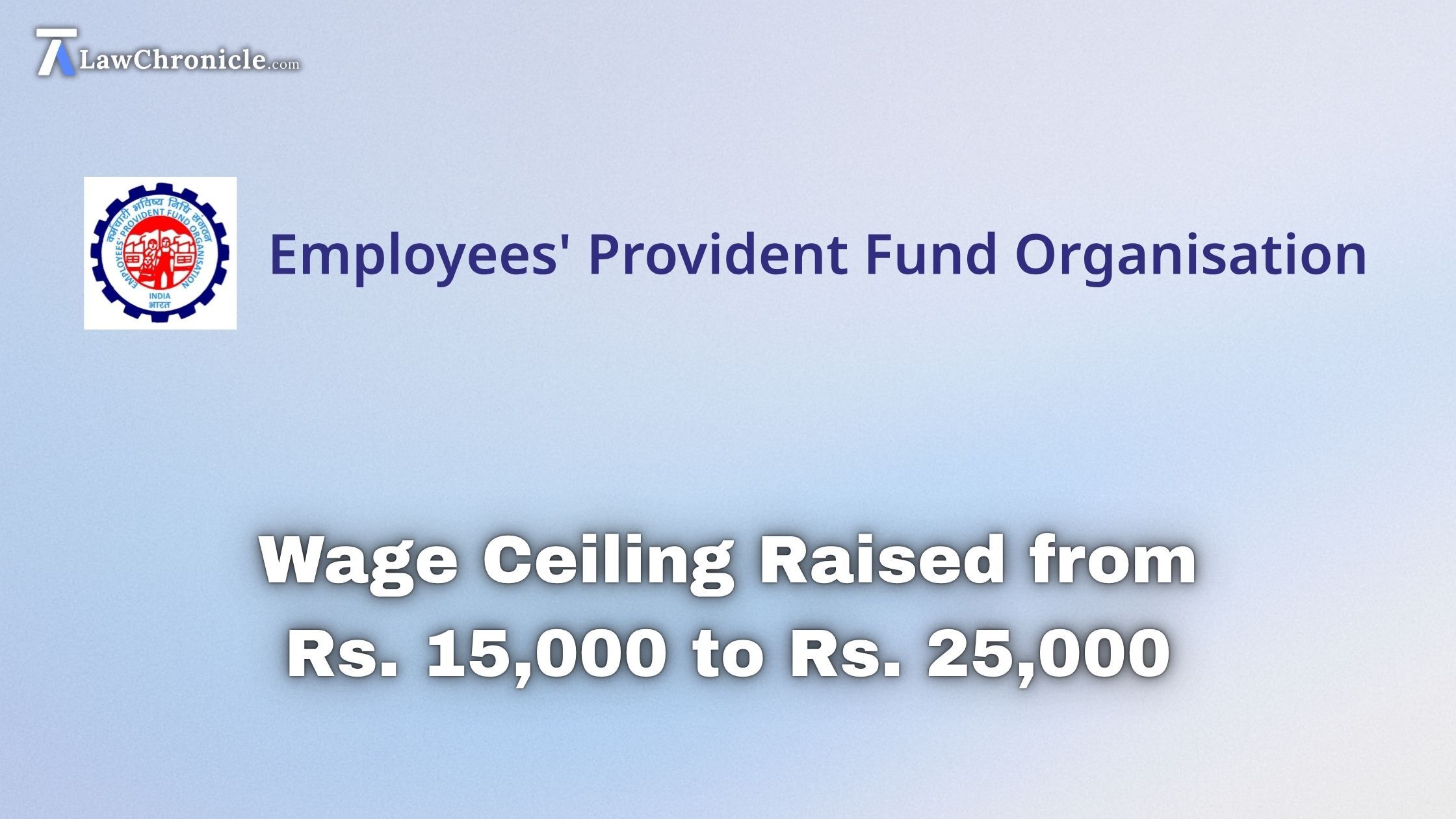 EPFO Wage Ceiling Raised from Rs. 15,000 to Rs. 25,000