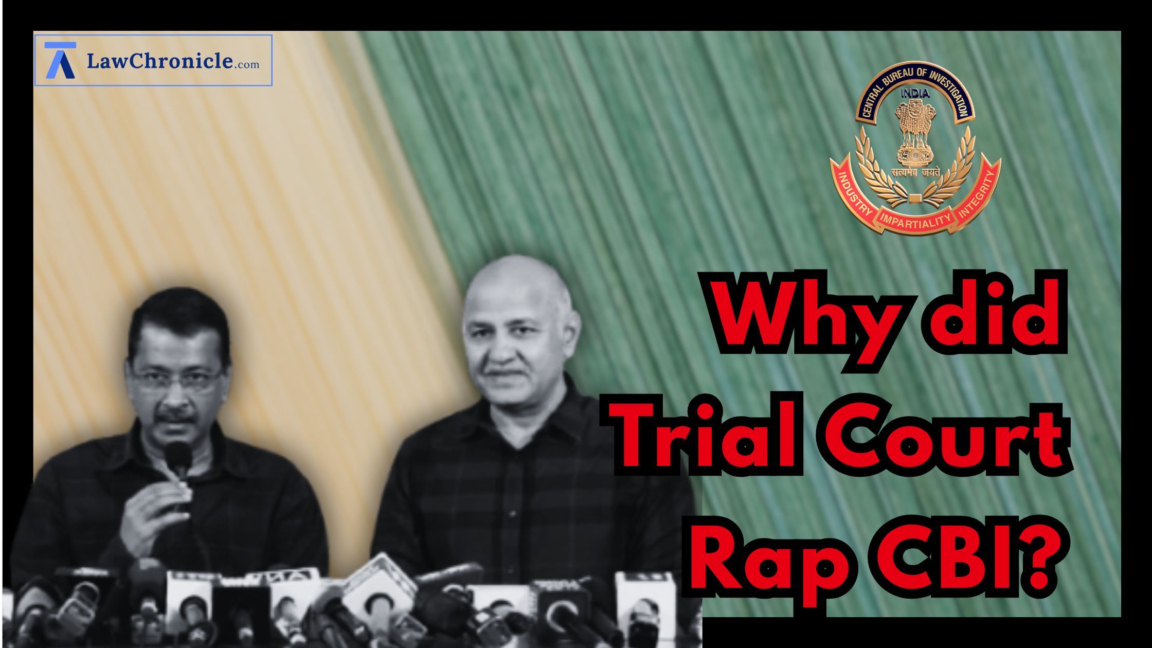 Kejriwal-Sisodia Excise Case: Why did Trial Court Rap CBI?