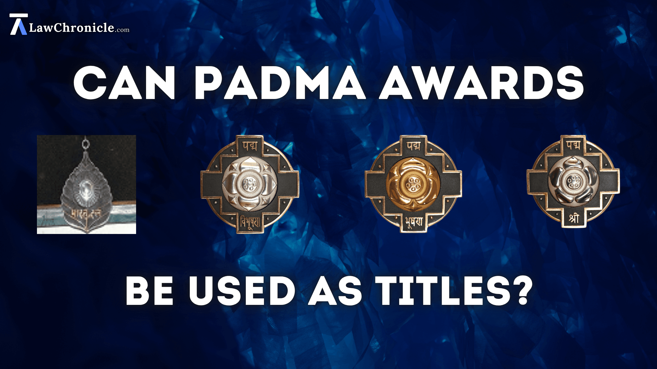 Can Padma Awards Be Used as Titles? - An Analysis under Article 18 of the Constitution